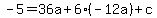 -5+=+36a+%2B+6%2A%28-12a%29+%2B+c