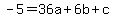 -5+=+36a+%2B+6b+%2B+c