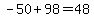 -50+%2B+98+=+48