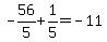 -56%2F5%2B1%2F5=-11