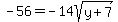 -56+=+-14sqrt%28y%2B7%29