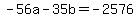 -56a+-+35b+=+-2576
