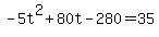 -5t%5E2%2B80t-280+=+35