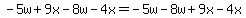 -5w+9x-8w-4x = -5w-8w+9x-4x