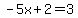 -5x+2=3