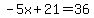 -5x%2B21=36