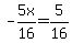 -5x%2F16=5%2F16