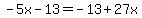 -5x+-+13+=+-13+%2B+27x