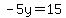 -5y=15