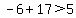 -6+%2B+17+%3E+5