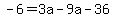 -6+=+3a+-+9a+-+36