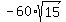 -60%2Asqrt%2815%29