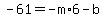 -61+=+-m%2A6+-+b