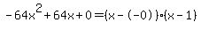 -64x%5E2%2B64x%2B0+=+%28x--0%29%2A%28x-1%29
