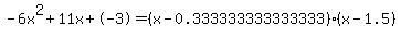 -6x%5E2%2B11x%2B-3+=+%28x-0.333333333333333%29%2A%28x-1.5%29