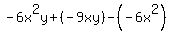 -6x^2y +(-9xy)- (-6x^2)