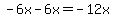 -6x-6x=-12x
