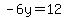 -6y=12