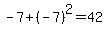 -7+%2B+%28-7%29%5E2+=+42