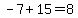-7+%2B15+=+8+