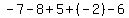 -7+-+8+%2B+5+%2B+%28-2%29+-+6