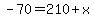 -70=210%2Bx