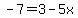 -7=3-5x