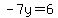 -7y=6