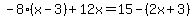-8%28x-3%29%2B12x=15-%282x%2B3%29