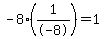 -8%2A%281%2F-8%29=1