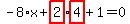-8%2Ax%2Bhighlight_red%28+2+%29%2Ahighlight_red%28+4+%29%2B1=0