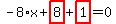 -8%2Ax%2Bhighlight_red%28+8+%29%2Bhighlight_red%28+1+%29=0