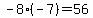 -8+%2A%28-7%29+=+%2B56
