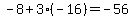 -8+%2B+3%28-16%29+=+-56