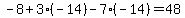 -8+%2B+3%2A%28-14%29+-+7%2A%28-14%29+=+48