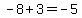 -8+%2B+3+=+-5