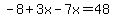 -8+%2B+3x+-+7x+=+48