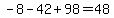 -8+-+42+%2B+98+=+48