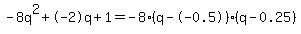 -8q%5E2%2B-2q%2B1+=+-8%28q--0.5%29%2A%28q-0.25%29