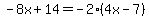 -8x+14=-2(4x-7)