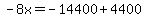 -8x=-14400+4400