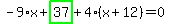 -9%2Ax%2Bhighlight_green%28+37+%29%2B4%2A%28x%2B12%29=0