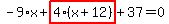 -9%2Ax%2Bhighlight_red%28+4%2A%28x%2B12%29+%29%2B37=0
