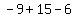 -9+%2B+15+-+6
