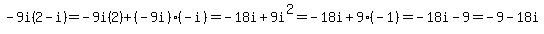 -9i(2-i) = -9i(2)+(-9i)(-i) = -18i+9i^2 = -18i+9(-1) = -18i-9 = -9 - 18i