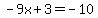 -9x+%2B+3+=+-10