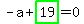 -a%2Bhighlight_green%28+19+%29=0