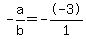 -a/b = --3/1