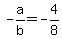 -a%2Fb+=+-4%2F8