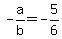 -a%2Fb+=+-5%2F6